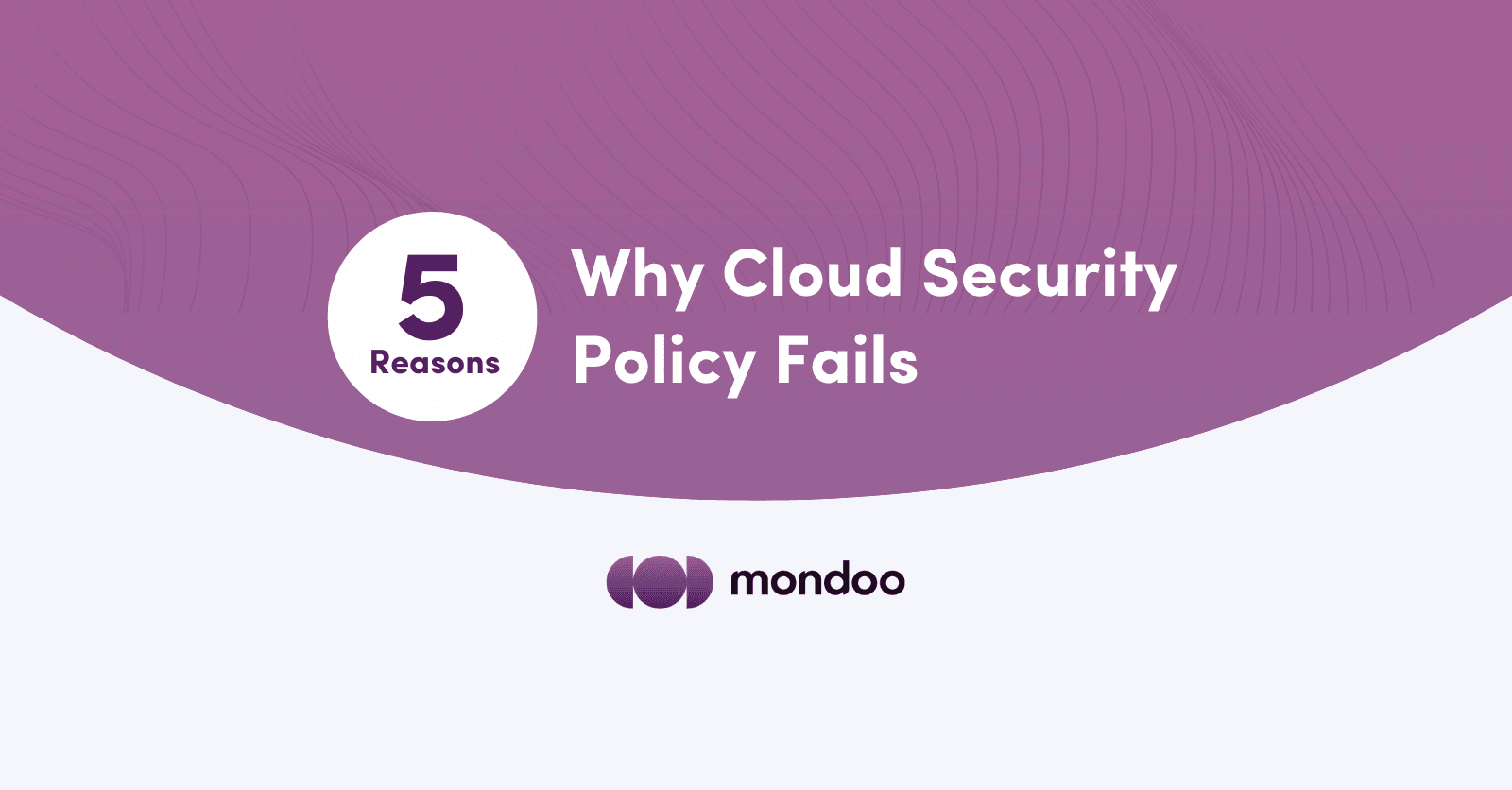 5 Reasons Why Cloud Security Policy Fails