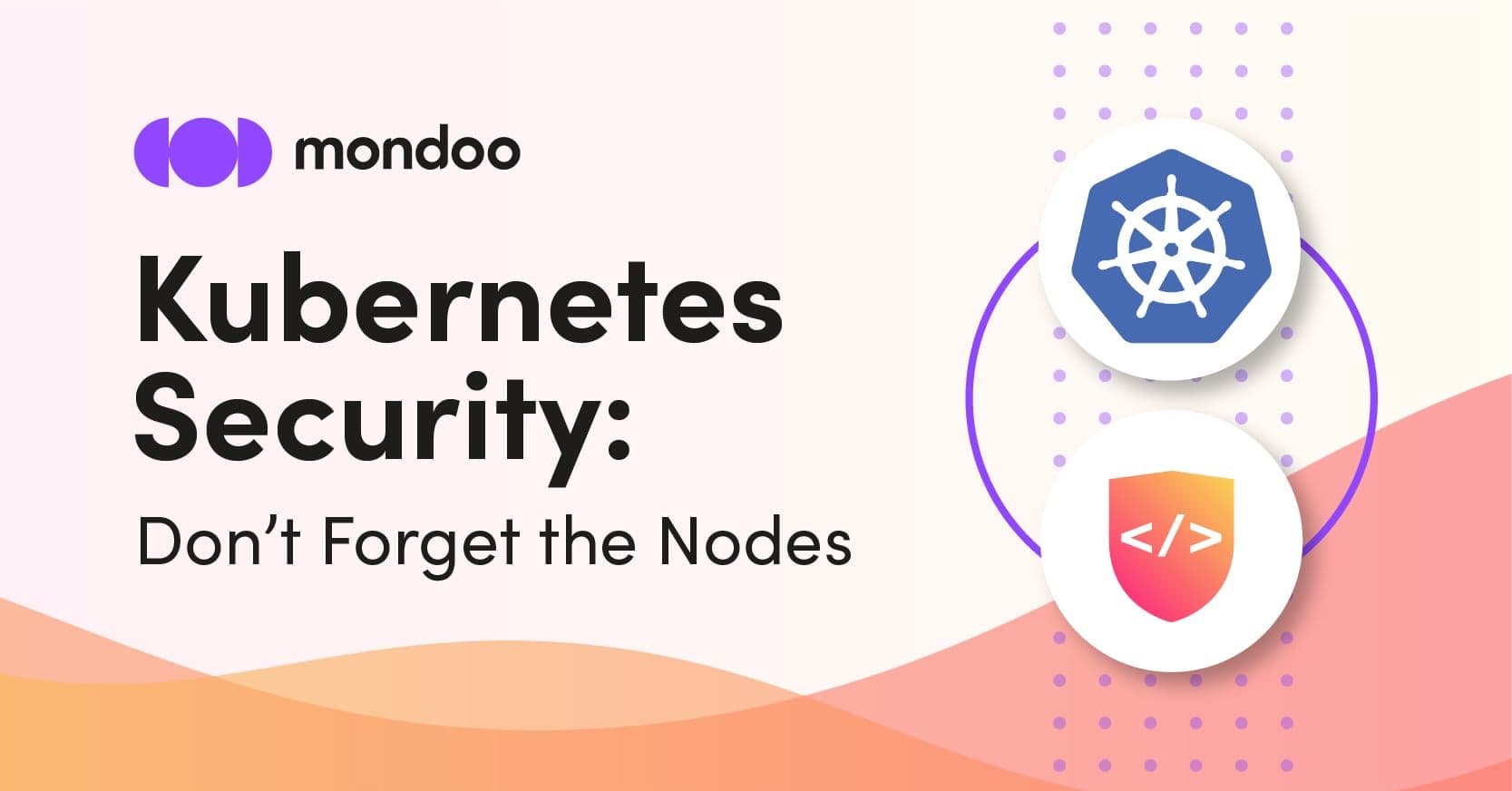 Kubernetes Security: Don’t Forget the Nodes