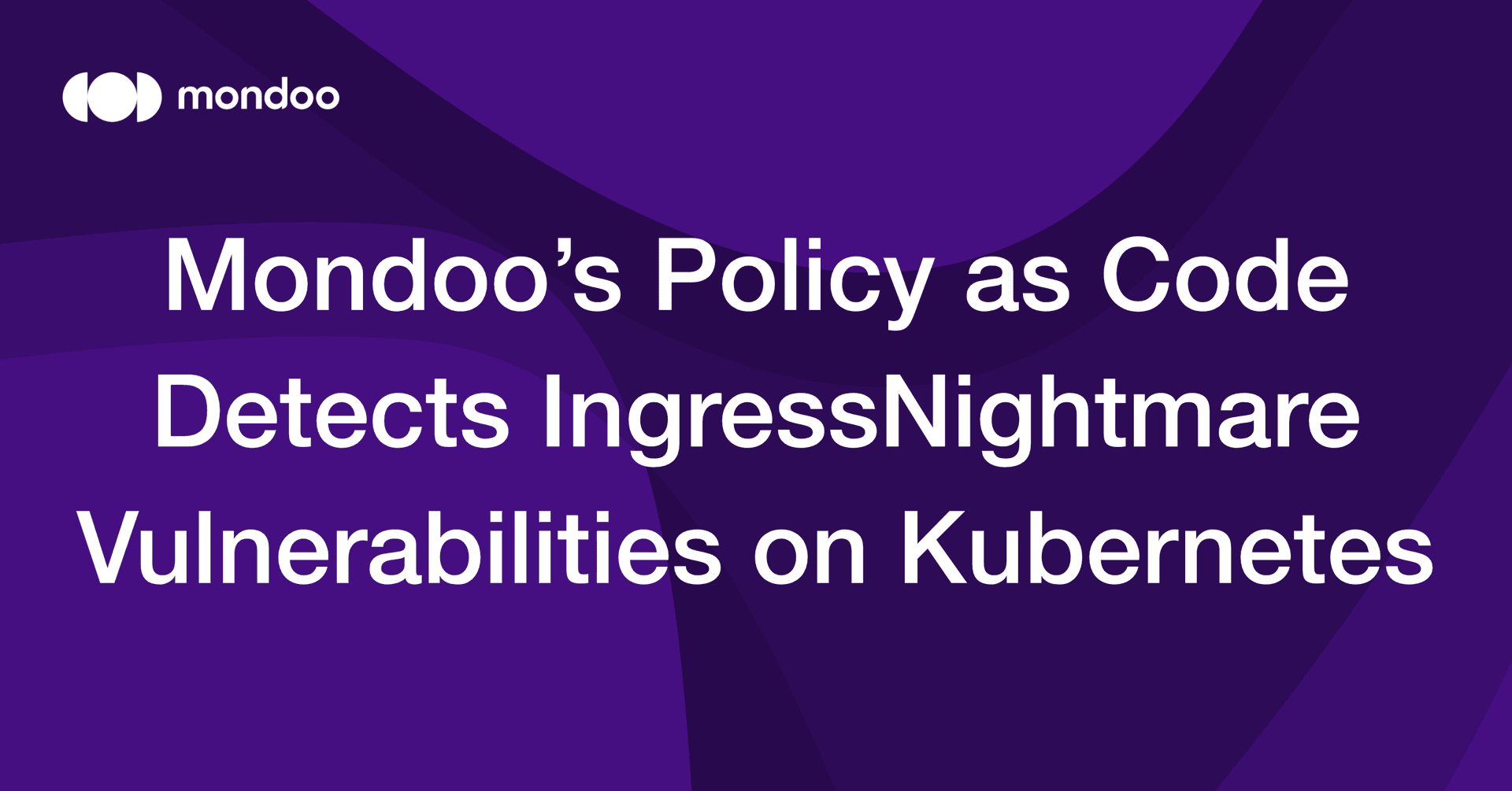 Mondoo’s Policy as Code Detects IngressNightmare Vulnerabilities on Kubernetes