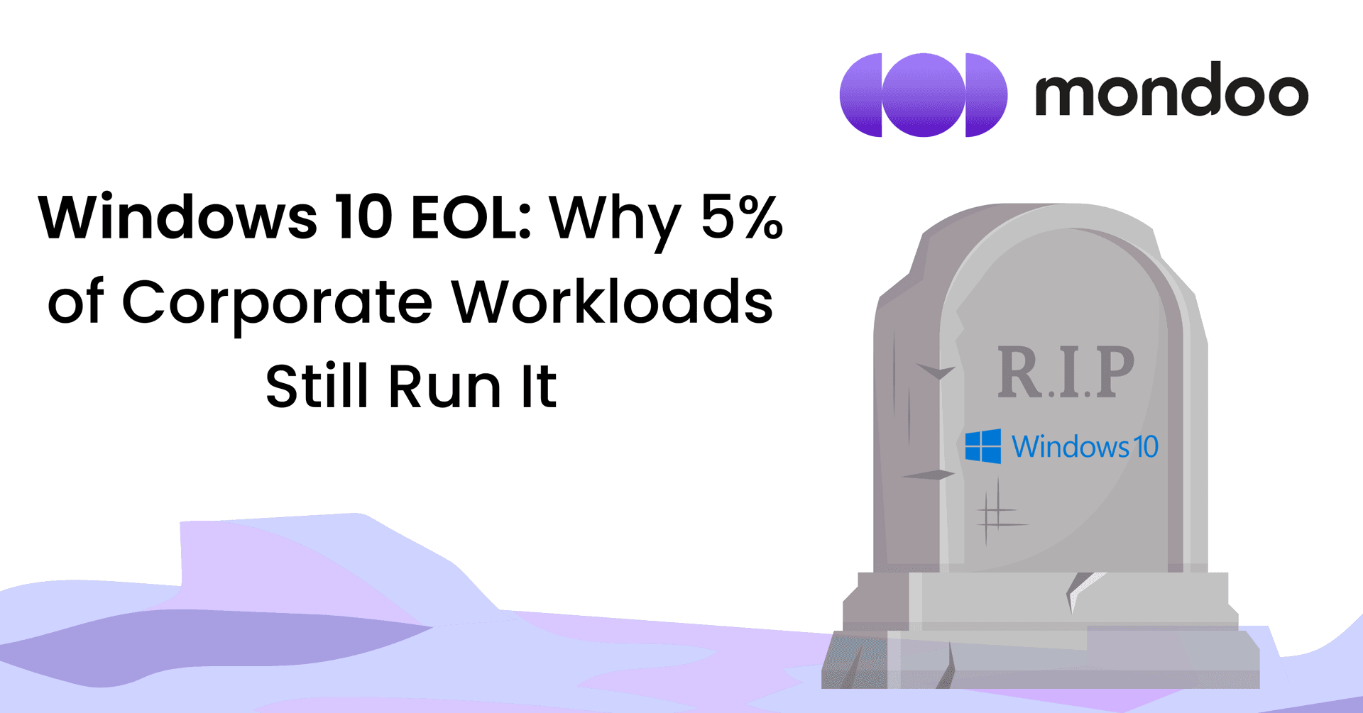 Windows 10 EOL: Why 5% of Corporate Workloads Still Run It