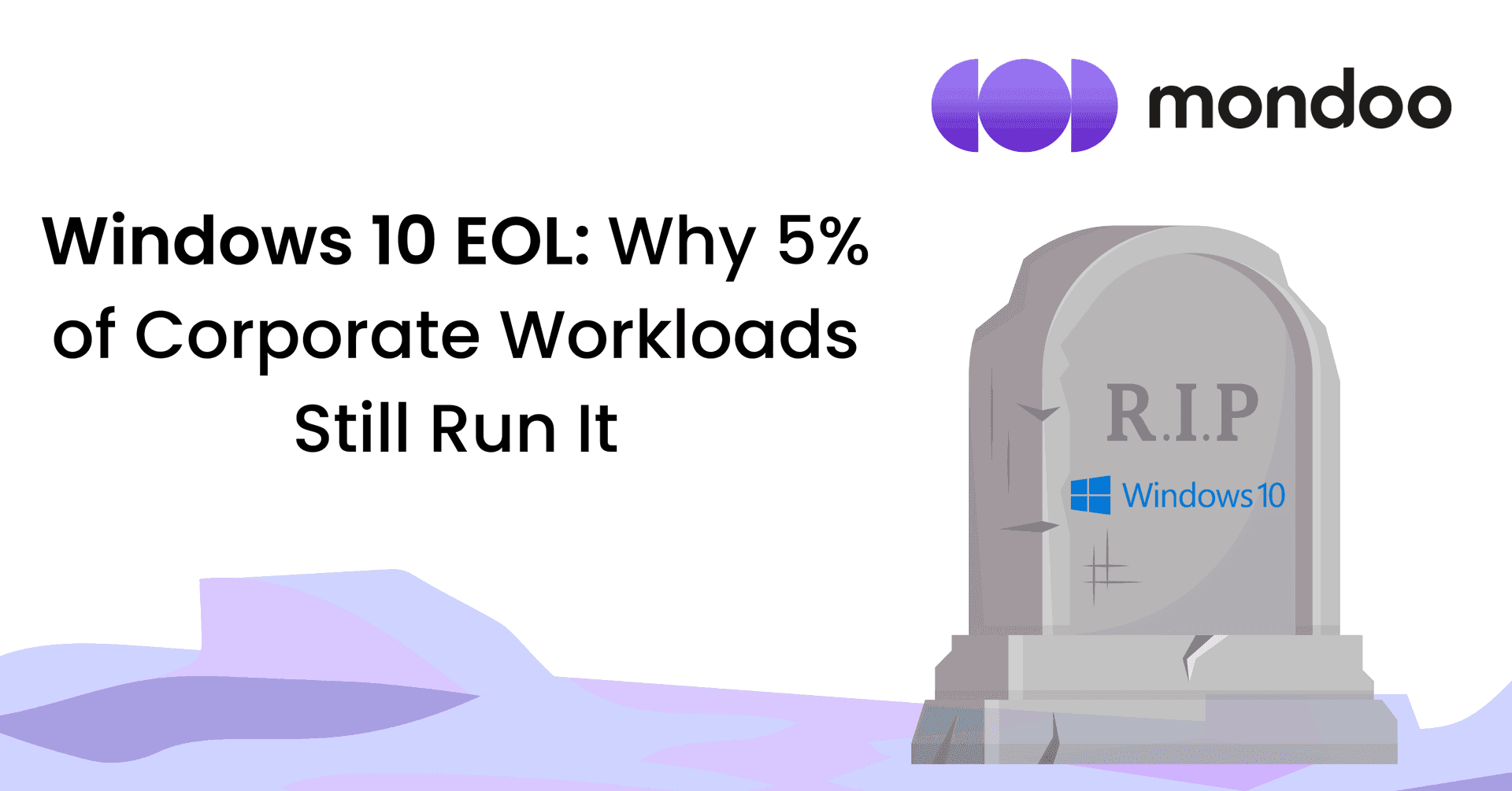 Windows 10 EOL: Why 5% of Corporate Workloads Still Run It