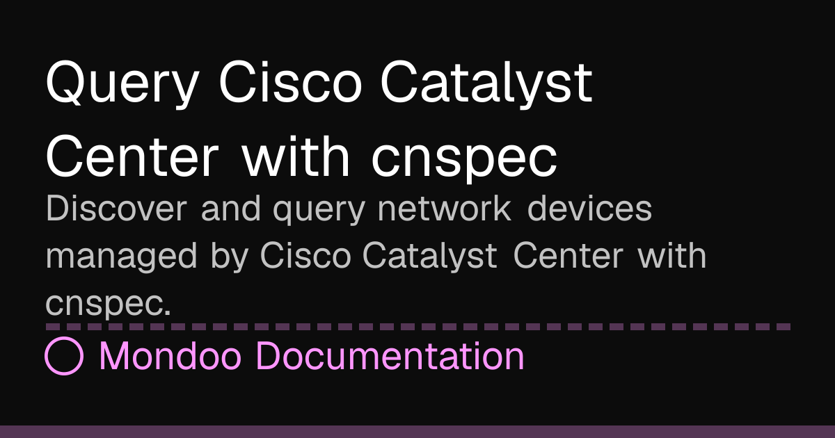 Query Cisco Catalyst Center with cnspec | Mondoo Docs