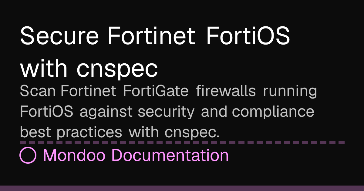 Secure Fortinet FortiOS with cnspec | Mondoo Docs